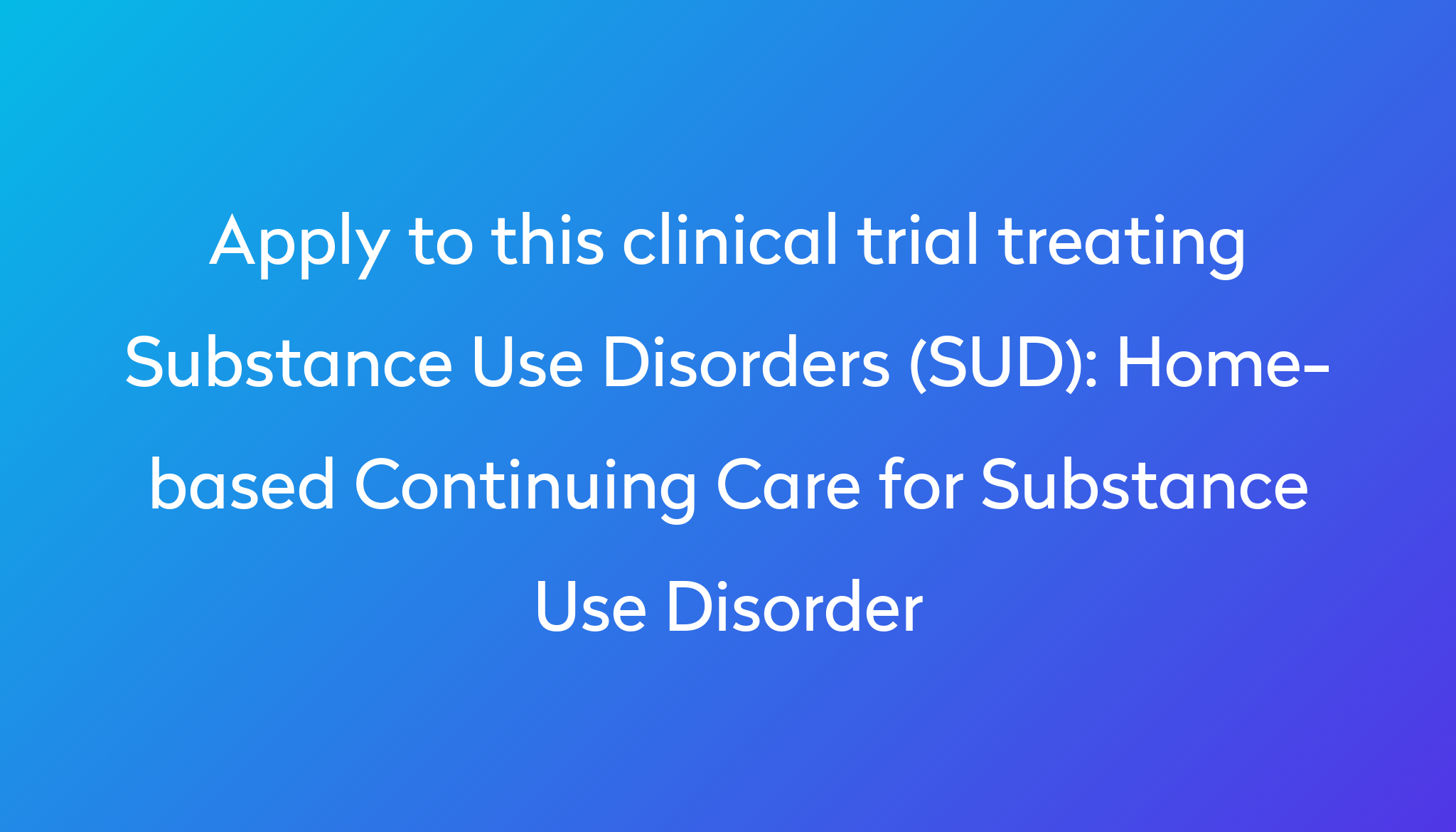home-based-continuing-care-for-substance-use-disorder-clinical-trial